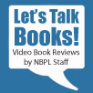 Let'sTalk Books, video book reviews by NBPL staff